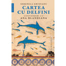 Cartea cu delfini - Serenela Ghiteanu, Ana Blandiana - Delumani - Magazin Online Romanesc 